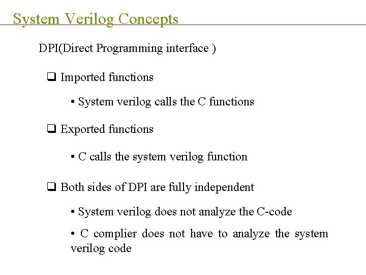 System Verilog Concepts DPI(Direct Programming interface ) q Imported functions • System verilog calls