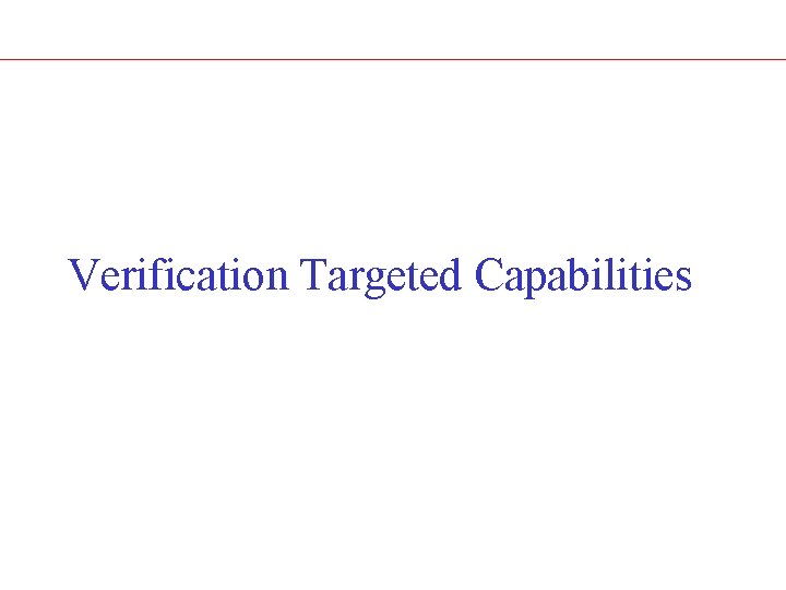 Verification Targeted Capabilities 