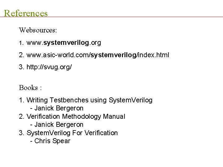 References Websources: 1. www. systemverilog. org 2. www. asic-world. com/systemverilog/index. html 3. http: //svug.