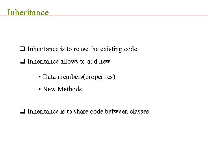 Inheritance q Inheritance is to reuse the existing code q Inheritance allows to add