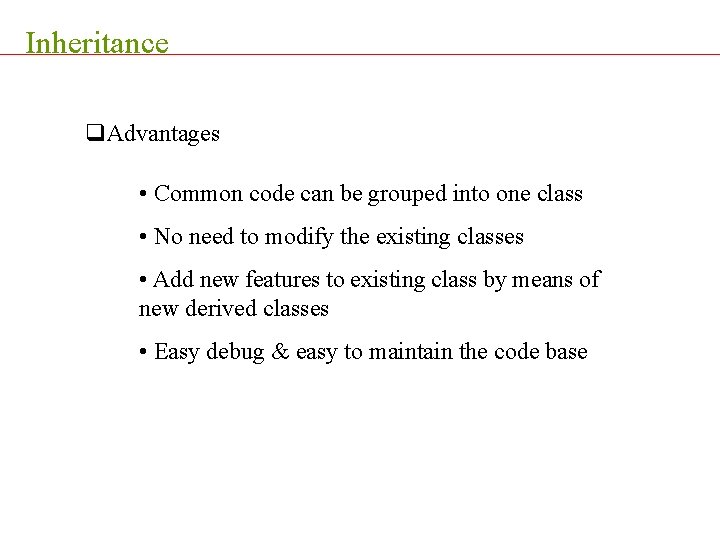 Inheritance q. Advantages • Common code can be grouped into one class • No