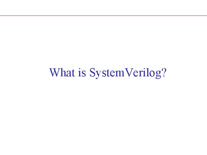 What is System. Verilog? 