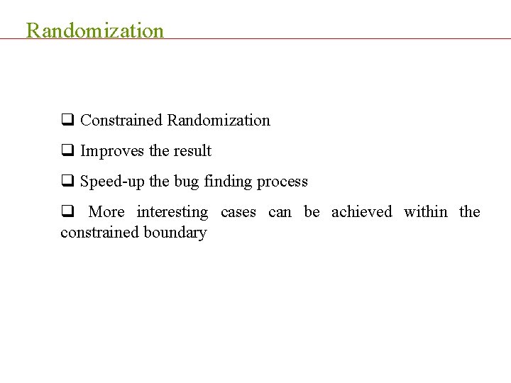 Randomization q Constrained Randomization q Improves the result q Speed-up the bug finding process