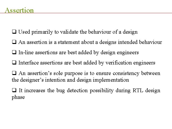 Assertion q Used primarily to validate the behaviour of a design q An assertion