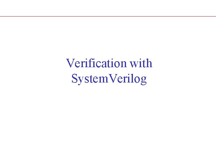 Verification with System. Verilog 