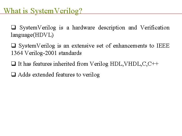 What is System. Verilog? q System. Verilog is a hardware description and Verification language(HDVL)