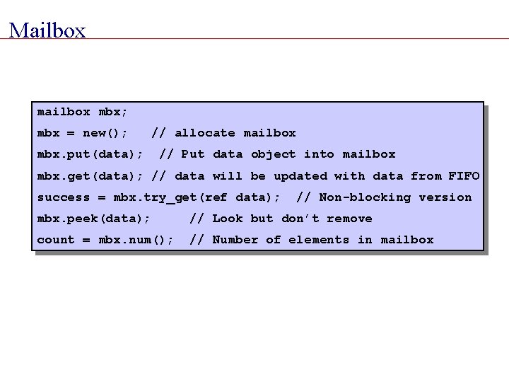 Mailbox mbx; mbx = new(); mbx. put(data); // allocate mailbox // Put data object