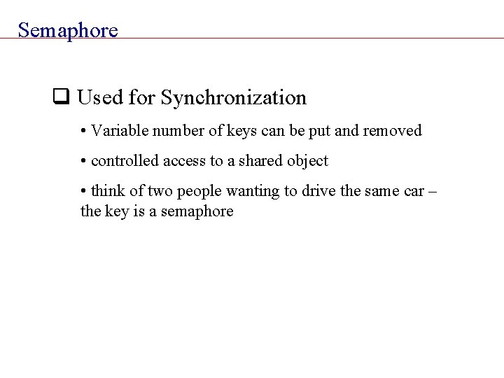 Semaphore q Used for Synchronization • Variable number of keys can be put and