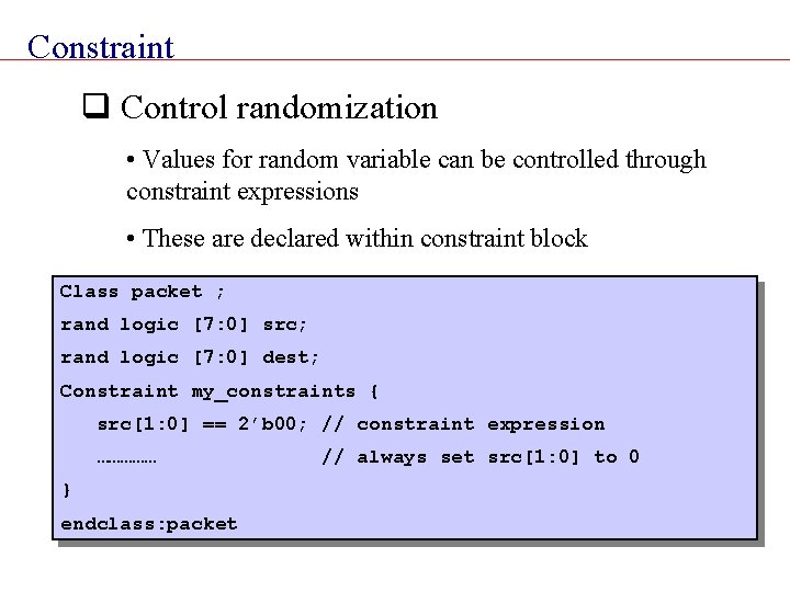 Constraint q Control randomization • Values for random variable can be controlled through constraint