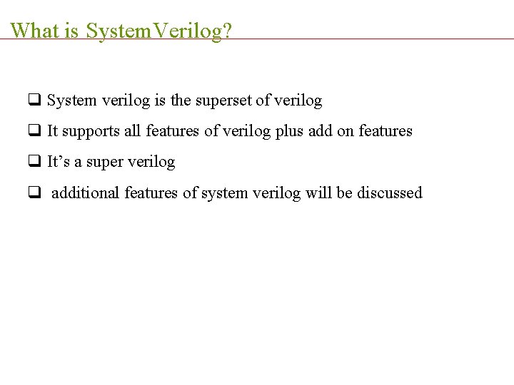 What is System. Verilog? q System verilog is the superset of verilog q It