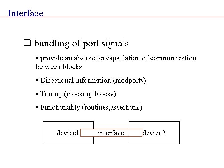 Interface q bundling of port signals • provide an abstract encapsulation of communication between