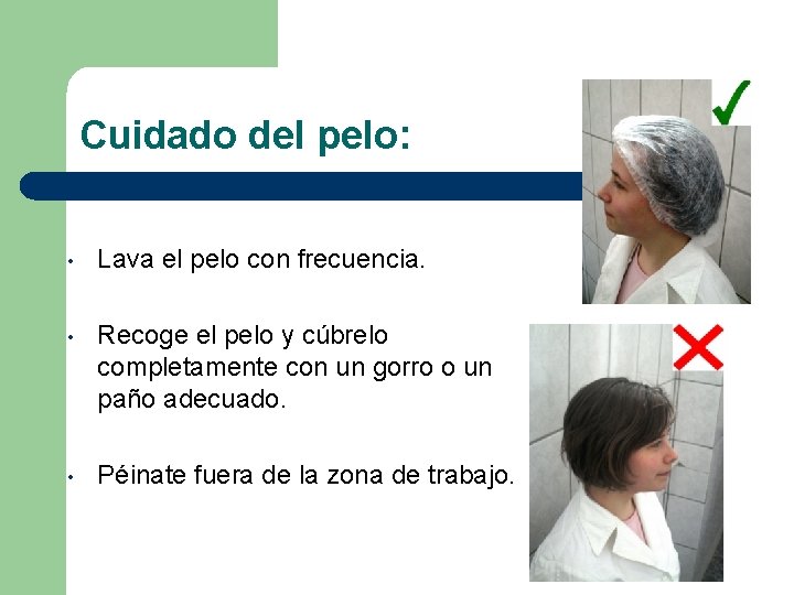 Cuidado del pelo: • Lava el pelo con frecuencia. • Recoge el pelo y