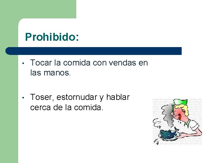 Prohibido: • Tocar la comida con vendas en las manos. • Toser, estornudar y