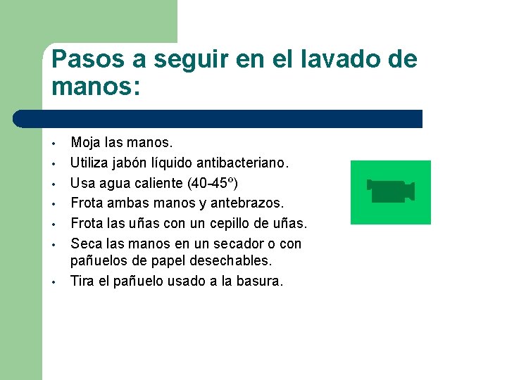 Pasos a seguir en el lavado de manos: • • Moja las manos. Utiliza