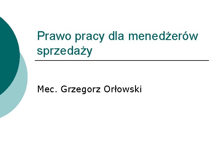 Prawo pracy dla menedżerów sprzedaży Mec. Grzegorz Orłowski 