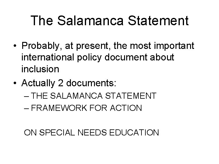 The Salamanca Statement • Probably, at present, the most important international policy document about