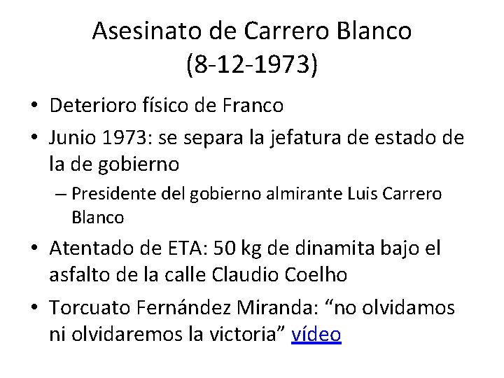 Asesinato de Carrero Blanco (8 -12 -1973) • Deterioro físico de Franco • Junio Asesinato de Carrero Blanco (8 -12 -1973) • Deterioro físico de Franco • Junio