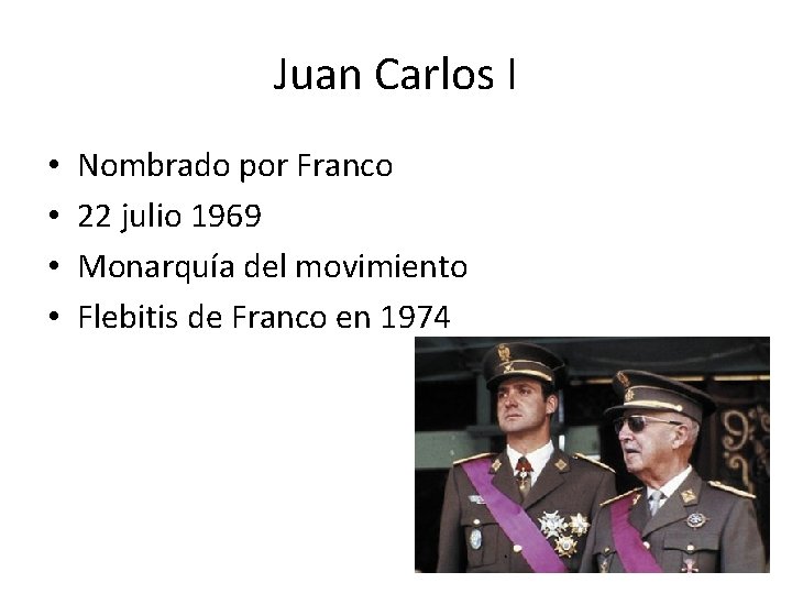 Juan Carlos I • • Nombrado por Franco 22 julio 1969 Monarquía del movimiento Juan Carlos I • • Nombrado por Franco 22 julio 1969 Monarquía del movimiento