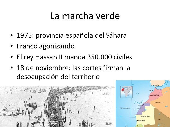 La marcha verde • • 1975: provincia española del Sáhara Franco agonizando El rey La marcha verde • • 1975: provincia española del Sáhara Franco agonizando El rey