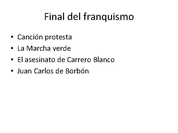 Final del franquismo • • Canción protesta La Marcha verde El asesinato de Carrero Final del franquismo • • Canción protesta La Marcha verde El asesinato de Carrero