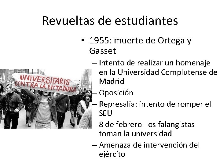 Revueltas de estudiantes • 1955: muerte de Ortega y Gasset – Intento de realizar Revueltas de estudiantes • 1955: muerte de Ortega y Gasset – Intento de realizar