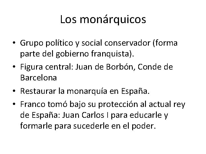 Los monárquicos • Grupo político y social conservador (forma parte del gobierno franquista). • Los monárquicos • Grupo político y social conservador (forma parte del gobierno franquista). •