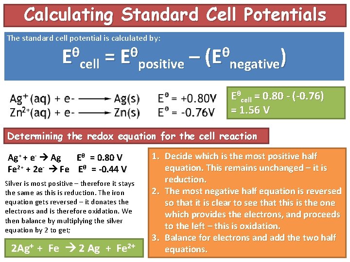 Calculating Standard Cell Potentials The standard cell potential is calculated by: Eθcell = Eθpositive