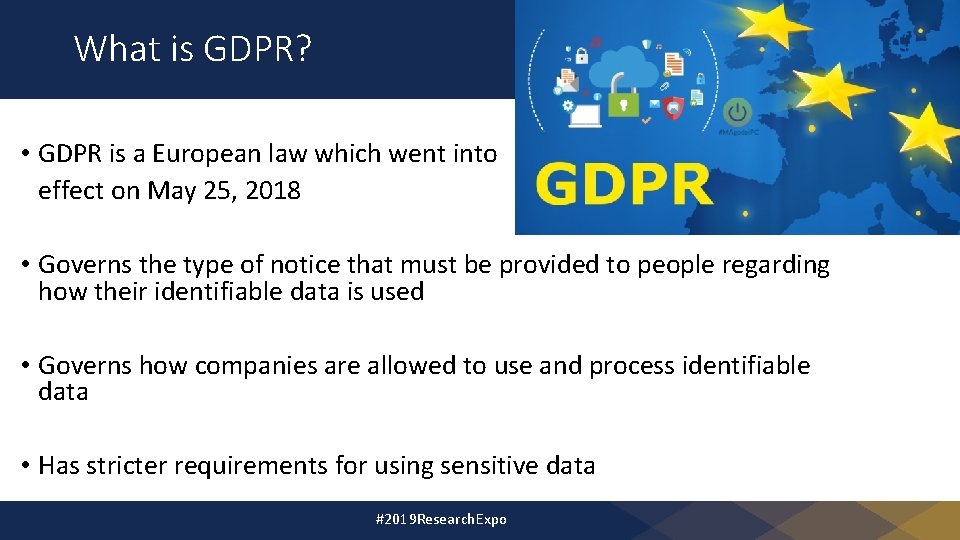 What is GDPR? • GDPR is a European law which went into effect on