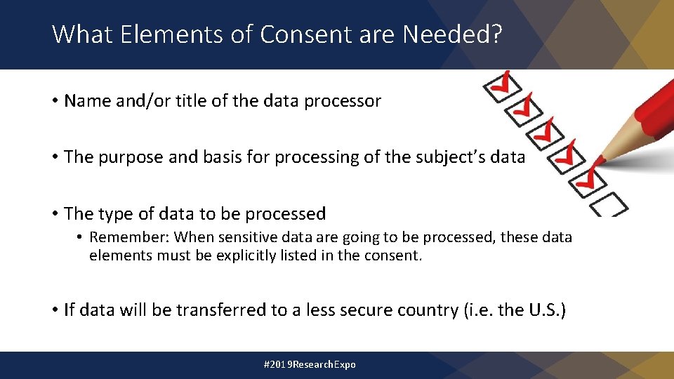 What Elements of Consent are Needed? • Name and/or title of the data processor