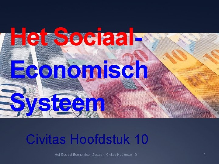 Het Sociaal. Economisch Systeem Civitas Hoofdstuk 10 Het Sociaal-Economisch Systeem Civitas Hoofdstuk 10 1
