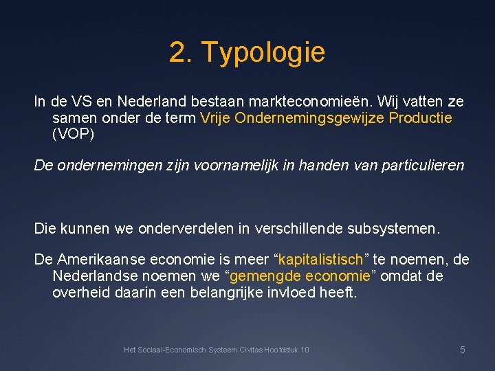 2. Typologie In de VS en Nederland bestaan markteconomieën. Wij vatten ze samen onder