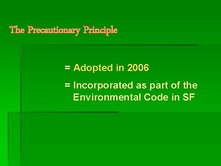 The Precautionary Principle = Adopted in 2006 = Incorporated as part of the Environmental