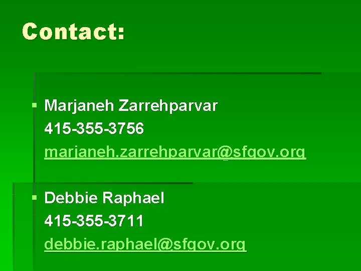Contact: § Marjaneh Zarrehparvar 415 -355 -3756 marjaneh. zarrehparvar@sfgov. org § Debbie Raphael 415