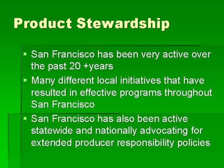 Product Stewardship § San Francisco has been very active over the past 20 +years