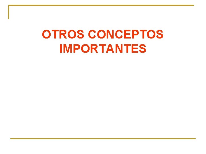 OTROS CONCEPTOS IMPORTANTES 