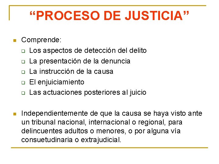 “PROCESO DE JUSTICIA” n Comprende: q Los aspectos de detección delito q La presentación