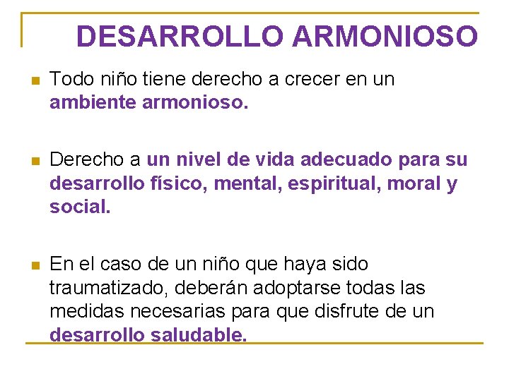 DESARROLLO ARMONIOSO n Todo niño tiene derecho a crecer en un ambiente armonioso. n DESARROLLO ARMONIOSO n Todo niño tiene derecho a crecer en un ambiente armonioso. n