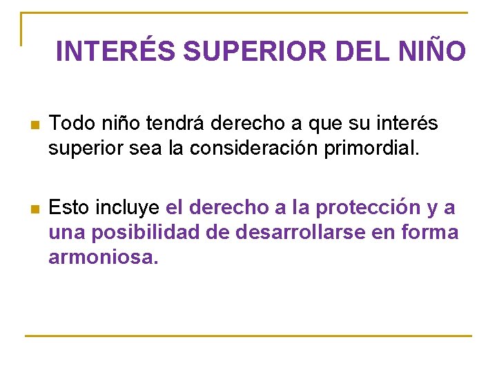 INTERÉS SUPERIOR DEL NIÑO n Todo niño tendrá derecho a que su interés superior