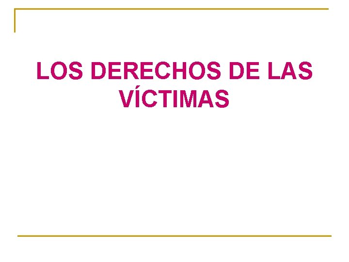 LOS DERECHOS DE LAS VÍCTIMAS 