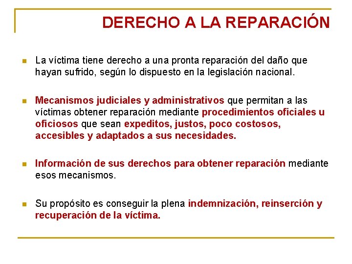 DERECHO A LA REPARACIÓN n La víctima tiene derecho a una pronta reparación del