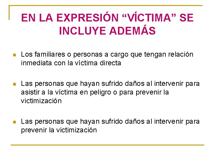 EN LA EXPRESIÓN “VÍCTIMA” SE INCLUYE ADEMÁS n Los familiares o personas a cargo