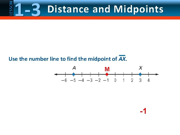 LESSON 1 -3 Distance and Midpoints Use the number line to find the midpoint