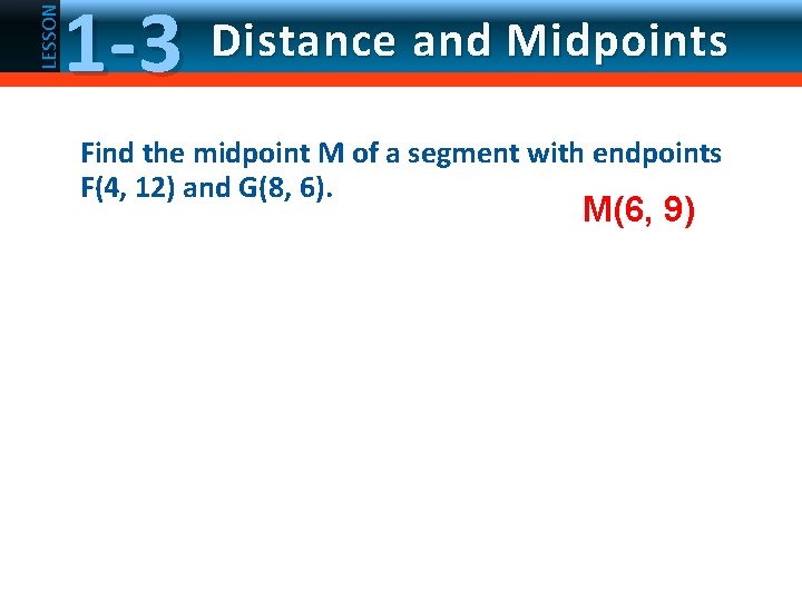 LESSON 1 -3 Distance and Midpoints Find the midpoint M of a segment with
