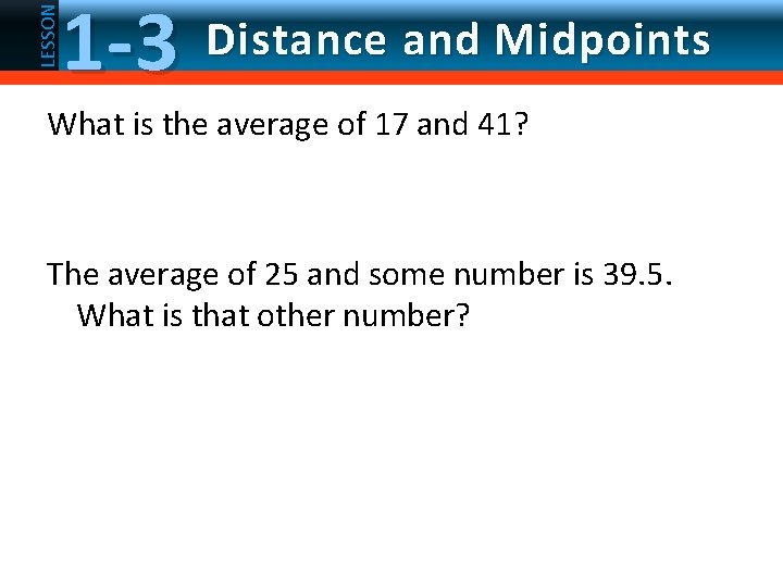 LESSON 1 -3 Distance and Midpoints What is the average of 17 and 41?
