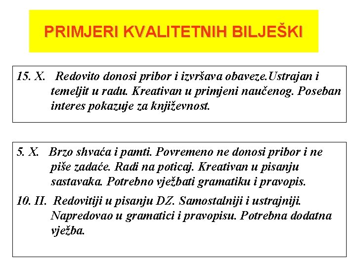 PRIMJERI KVALITETNIH BILJEŠKI 15. X. Redovito donosi pribor i izvršava obaveze. Ustrajan i temeljit