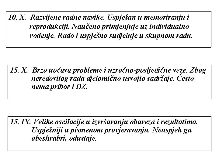 10. X. Razvijene radne navike. Uspješan u memoriranju i reprodukciji. Naučeno primjenjuje uz individualno