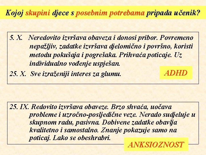 Kojoj skupini djece s posebnim potrebama pripada učenik? 5. X. Neredovito izvršava obaveza i