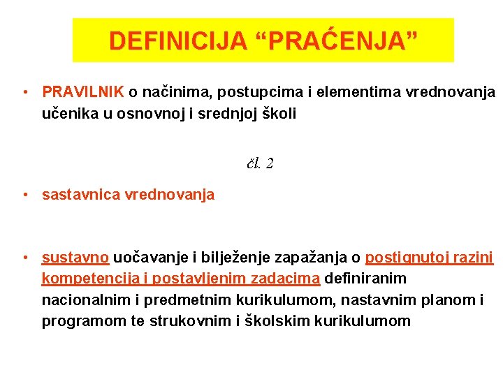DEFINICIJA “PRAĆENJA” • PRAVILNIK o načinima, postupcima i elementima vrednovanja učenika u osnovnoj i