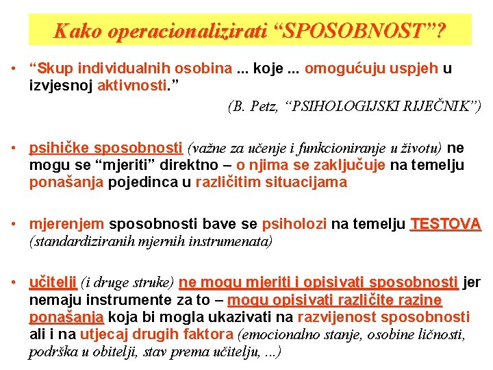 Kako operacionalizirati “SPOSOBNOST”? • “Skup individualnih osobina. . . koje. . . omogućuju uspjeh