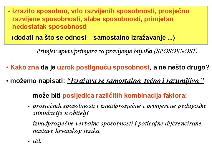 - izrazito sposobno, vrlo razvijenih sposobnosti, prosječno razvijene sposobnosti, slabe sposobnosti, primjetan nedostatak sposobnosti